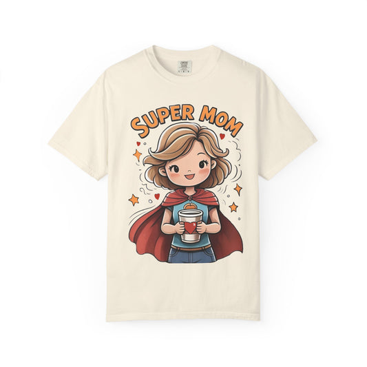 Super Mom Garment T-Shirt - Perfect Gift for Mother's Day