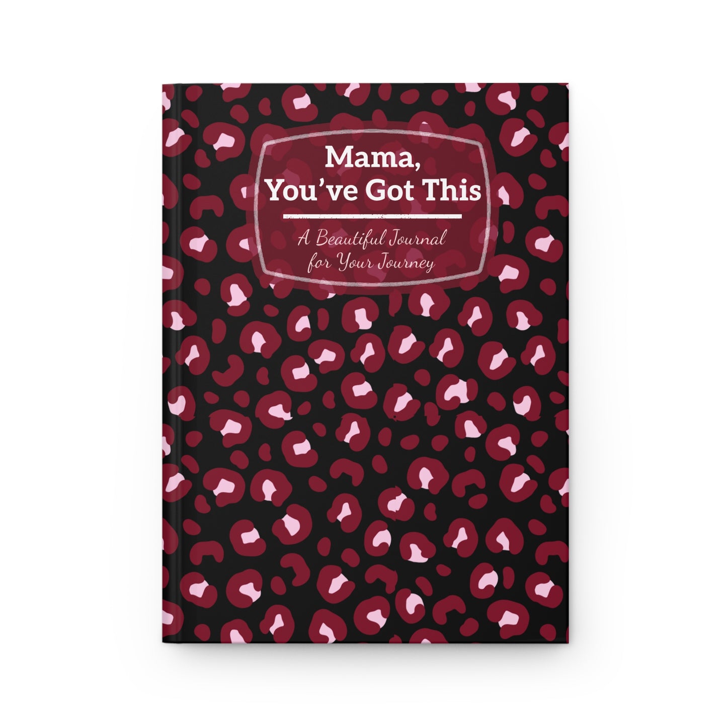 Leopard Print Journal for Moms - "Mama, You've Got This" - Beautiful Hardcover Journal