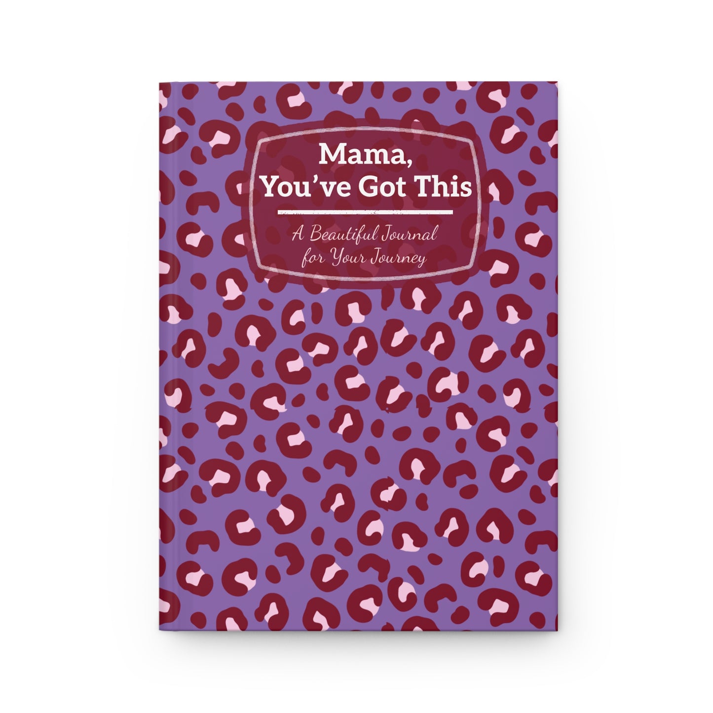 Leopard Print Journal for Moms - "Mama, You've Got This" - Beautiful Hardcover Journal